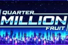 Quarter Million Fruit