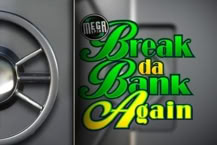 Break da Bank Again Mega Spin